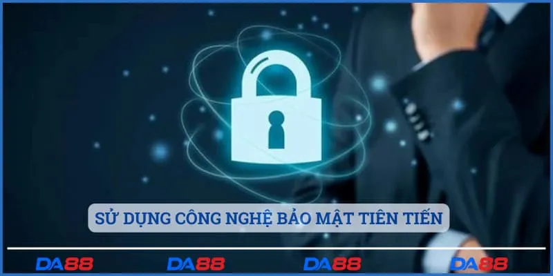 Sử dụng công nghệ bảo mật tiên tiến