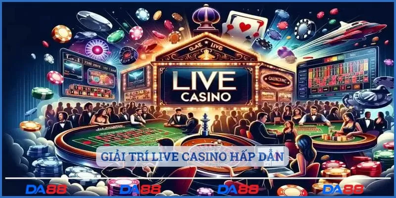 Giải trí live casino hấp dẫn