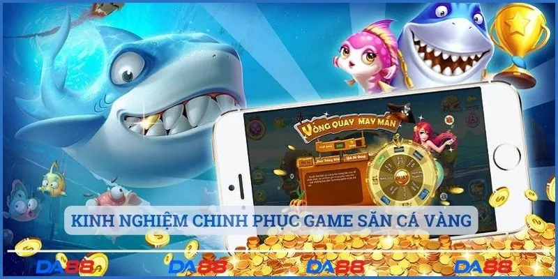 Kinh nghiệm chinh phục game săn cá vàng