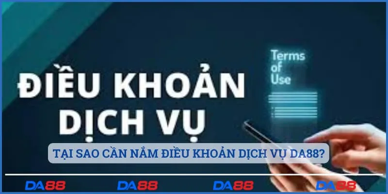 Tại sao cần nắm điều khoản dịch vụ DA88?