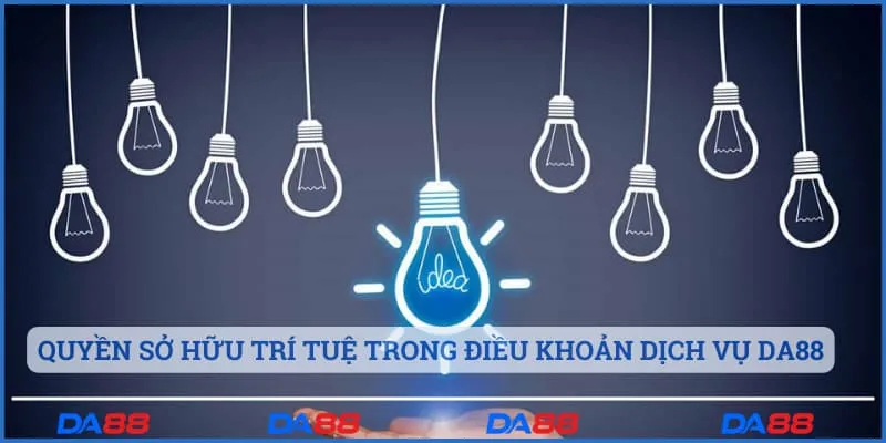 Quyền sở hữu trí tuệ trong điều khoản dịch vụ Da88