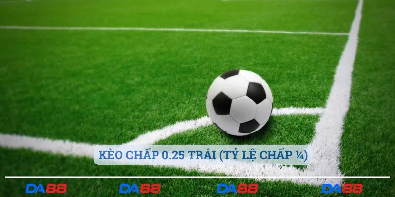 Kèo chấp 0.25 trái (tỷ lệ chấp ¼)