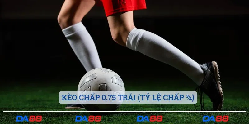 Kèo cược chấp 0.75 trái (tỷ lệ chấp ¾)