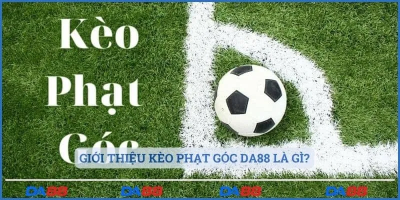 Giới thiệu kèo phạt góc Da88 là gì?