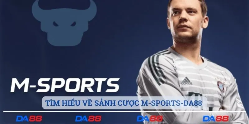 Giới thiệu về về sảnh cược M-sports-Da88 