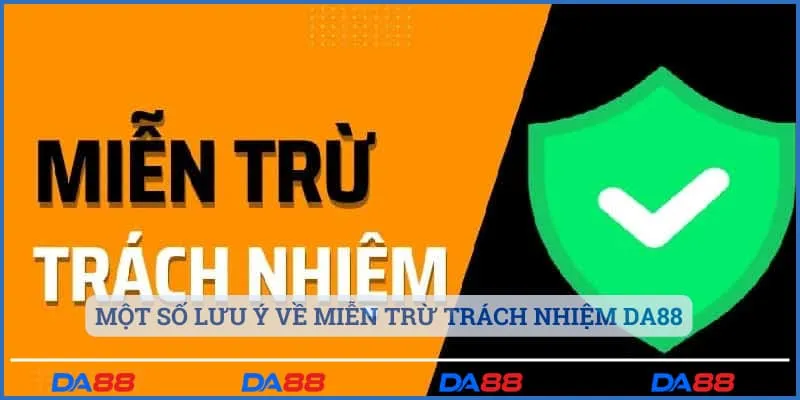 Một số lưu ý về miễn trừ trách nhiệm Da88