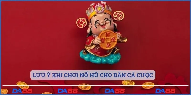 Lưu ý khi chơi nổ hũ cho dân cá cược