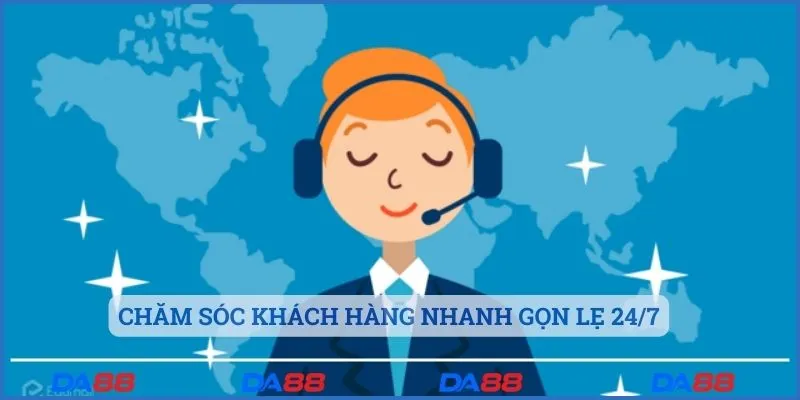 Chăm sóc khách hàng nhanh gọn lẹ 24/7